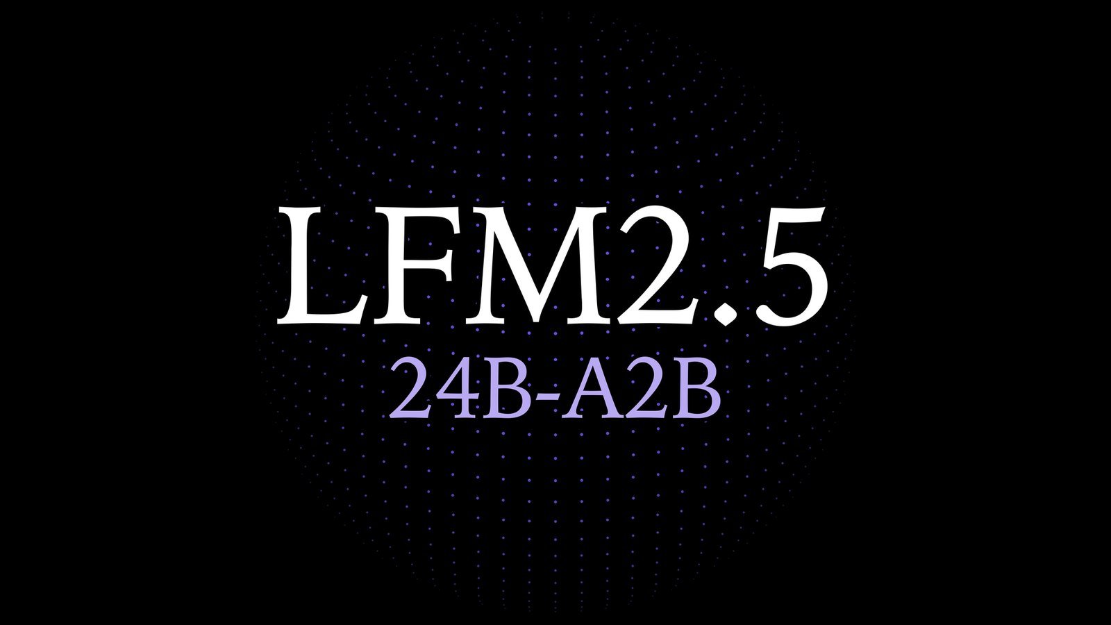 Imagem oficial de divulgação do LFM2.5-24B-A2B da Liquid AI, com o nome do modelo em branco e lilás sobre fundo preto