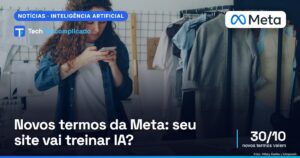 Novos termos da Meta: seu site vai treinar IA?