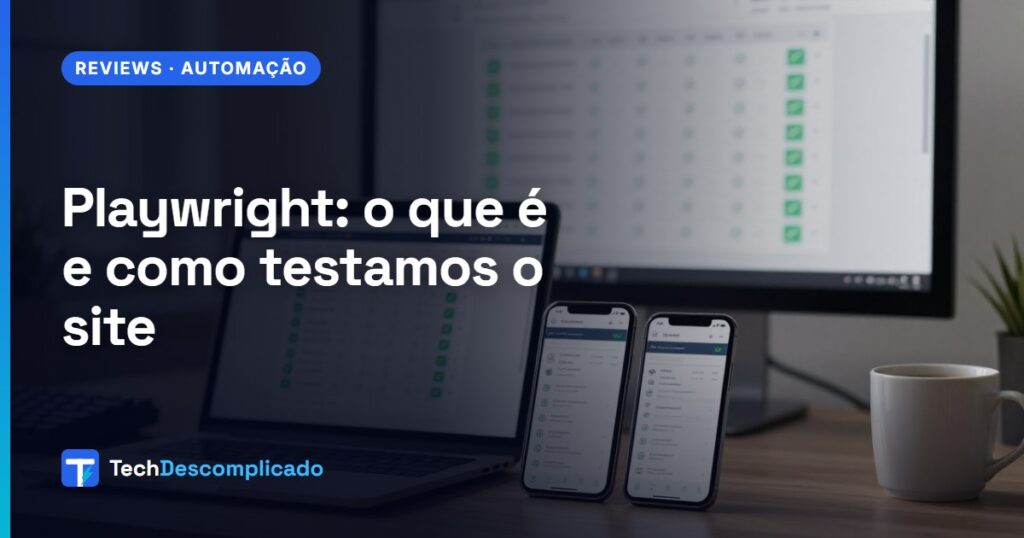 Notebook e dois celulares mostrando o mesmo site, com um relatório de testes do Playwright cheio de verificações verdes no monitor